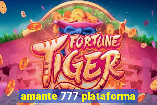 amante 777 plataforma